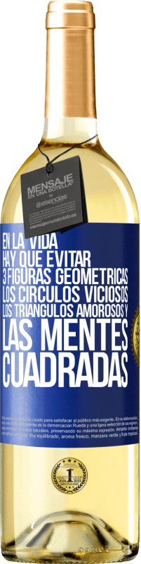 29,95 € | Vino Blanco Edición WHITE En la vida hay que evitar 3 figuras geométricas. Los círculos viciosos, los triángulos amorosos y las mentes cuadradas Etiqueta Azul. Etiqueta personalizable Vino joven Cosecha 2025 Verdejo