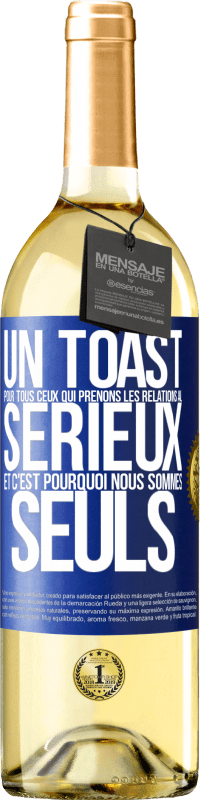 29,95 € | Vin blanc Édition WHITE Un toast pour tous ceux qui prenons les relations au sérieux et c'est pourquoi nous sommes seuls Étiquette Bleue. Étiquette personnalisable Vin jeune Récolte 2024 Verdejo