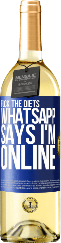 29,95 € | White Wine WHITE Edition Fuck the diets, whatsapp says I'm online Blue Label. Customizable label Young wine Harvest 2024 Verdejo