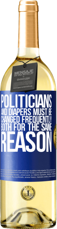 29,95 € | White Wine WHITE Edition Politicians and diapers must be changed frequently. Both for the same reason Blue Label. Customizable label Young wine Harvest 2023 Verdejo