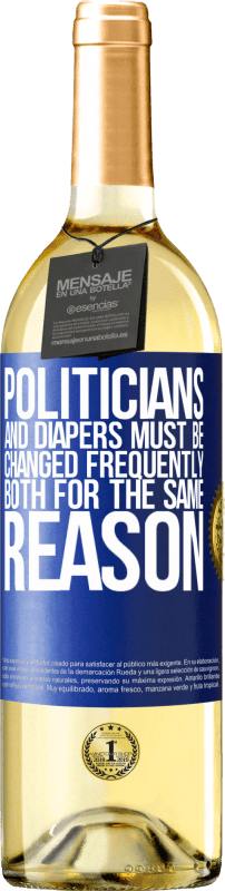 29,95 € Free Shipping | White Wine WHITE Edition Politicians and diapers must be changed frequently. Both for the same reason Blue Label. Customizable label Young wine Harvest 2025 Verdejo