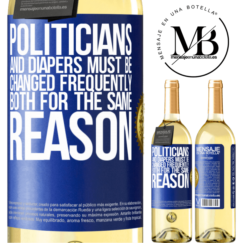 29,95 € Free Shipping | White Wine WHITE Edition Politicians and diapers must be changed frequently. Both for the same reason Blue Label. Customizable label Young wine Harvest 2022 Verdejo