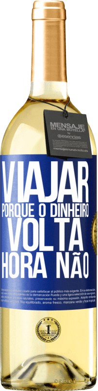 29,95 € Envio grátis | Vinho branco Edição WHITE Viajar, porque o dinheiro volta. Hora não Etiqueta Azul. Etiqueta personalizável Vinho jovem Colheita 2025 Verdejo