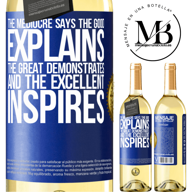 29,95 € Free Shipping | White Wine WHITE Edition The mediocre says, the good explains, the great demonstrates and the excellent inspires Blue Label. Customizable label Young wine Harvest 2022 Verdejo