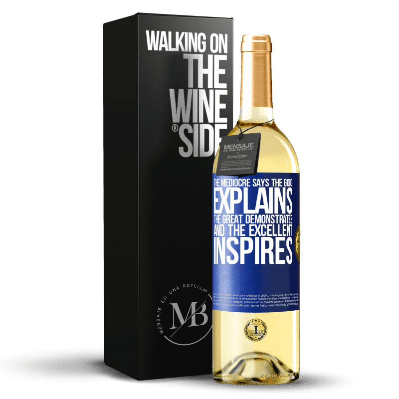 29,95 € Free Shipping | White Wine WHITE Edition The mediocre says, the good explains, the great demonstrates and the excellent inspires Blue Label. Customizable label Young wine Harvest 2024 Verdejo