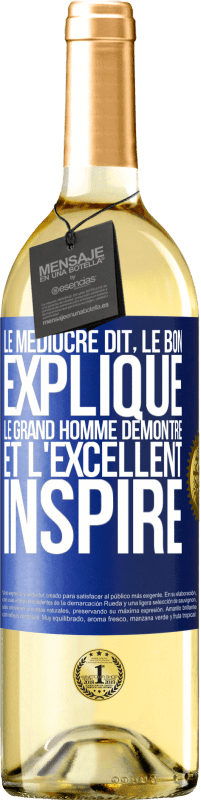 29,95 € Envoi gratuit | Vin blanc Édition WHITE Le médiocre dit, le bon explique, le grand homme démontre et l'excellent inspire Étiquette Bleue. Étiquette personnalisable Vin jeune Récolte 2024 Verdejo