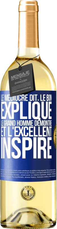 29,95 € Envoi gratuit | Vin blanc Édition WHITE Le médiocre dit, le bon explique, le grand homme démontre et l'excellent inspire Étiquette Bleue. Étiquette personnalisable Vin jeune Récolte 2025 Verdejo