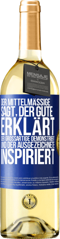 29,95 € | Weißwein WHITE Ausgabe Der Mittelmäßige sagt, der Gute erklärt, der Großartige demonstriert und der Ausgezeichnete inspiriert Blaue Markierung. Anpassbares Etikett Junger Wein Ernte 2024 Verdejo