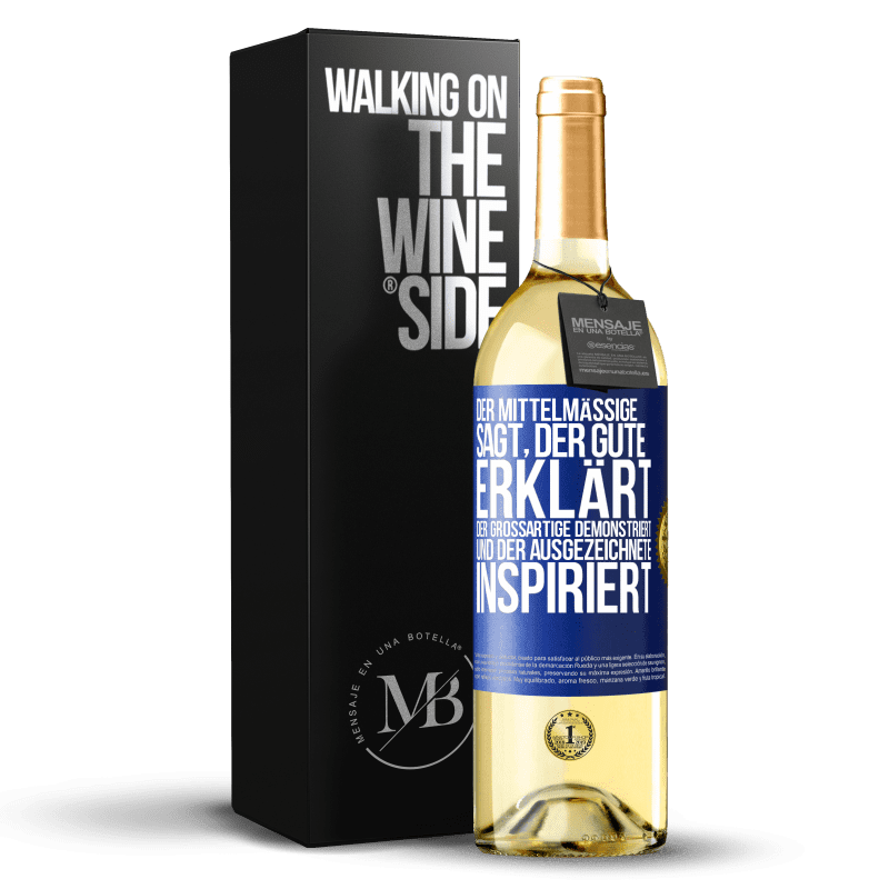24,95 € Kostenloser Versand | Weißwein WHITE Ausgabe Das Mittelmäßige sagt, das Gute erklärt, das Große demonstriert und das Ausgezeichnete inspiriert Blaue Markierung. Anpassbares Etikett Junger Wein Ernte 2021 Verdejo