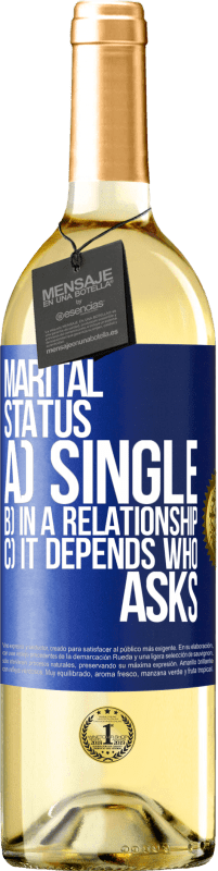 29,95 € Free Shipping | White Wine WHITE Edition Marital status: a) Single b) In a relationship c) It depends who asks Blue Label. Customizable label Young wine Harvest 2024 Verdejo