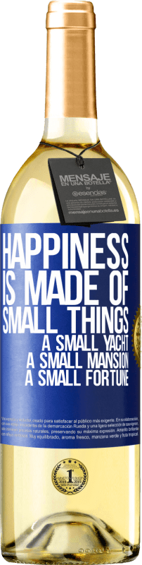 29,95 € Free Shipping | White Wine WHITE Edition Happiness is made of small things: a small yacht, a small mansion, a small fortune Blue Label. Customizable label Young wine Harvest 2025 Verdejo