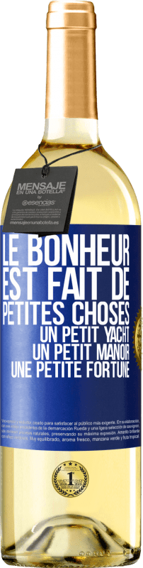 29,95 € | Vin blanc Édition WHITE Le bonheur est fait de petites choses: un petit yacht, un petit manoir, une petite fortune Étiquette Bleue. Étiquette personnalisable Vin jeune Récolte 2024 Verdejo