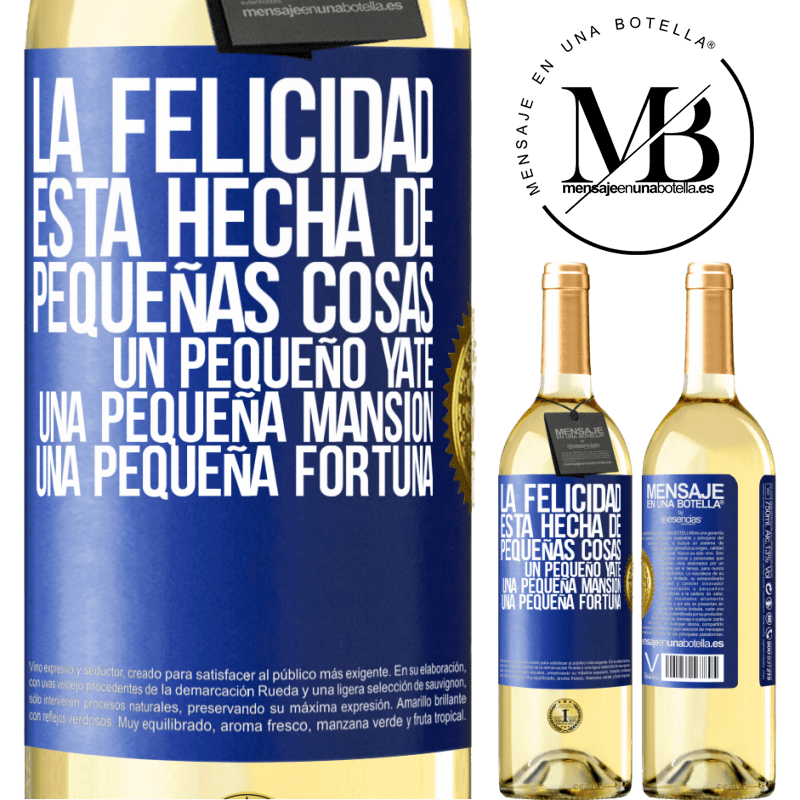 29,95 € Envío gratis | Vino Blanco Edición WHITE La felicidad está hecha de pequeñas cosas: un pequeño yate, una pequeña mansión, una pequeña fortuna Etiqueta Azul. Etiqueta personalizable Vino joven Cosecha 2023 Verdejo