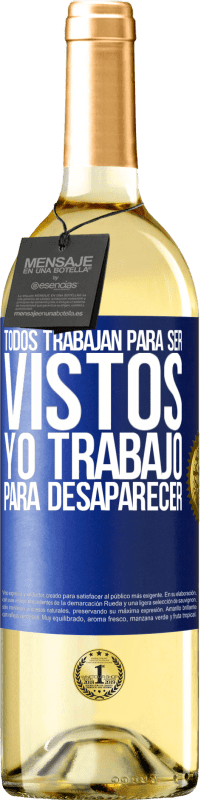 29,95 € | Vino Blanco Edición WHITE Todos trabajan para ser vistos. Yo trabajo para desaparecer Etiqueta Azul. Etiqueta personalizable Vino joven Cosecha 2024 Verdejo