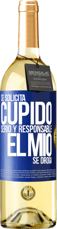 29,95 € | Vino Blanco Edición WHITE Se solicita cupido serio y responsable, el mío se droga Etiqueta Azul. Etiqueta personalizable Vino joven Cosecha 2024 Verdejo