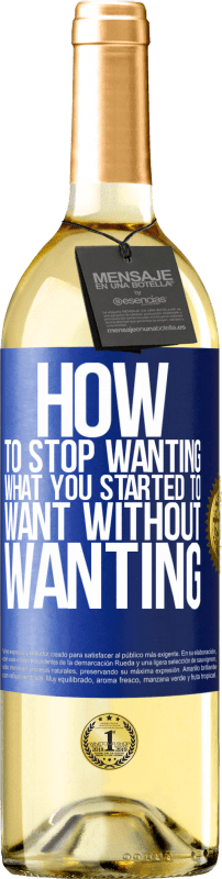 29,95 € | White Wine WHITE Edition How to stop wanting what you started to want without wanting Blue Label. Customizable label Young wine Harvest 2024 Verdejo