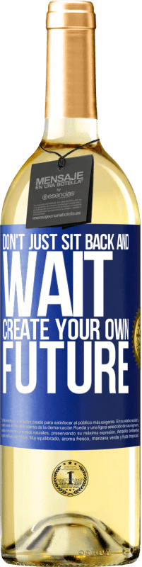 29,95 € Бесплатная доставка | Белое вино Издание WHITE Не просто сидеть сложа руки и ждать, создать свое собственное будущее Синяя метка. Настраиваемая этикетка Молодое вино Урожай 2023 Verdejo