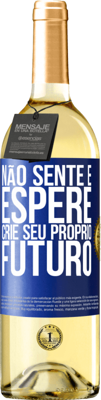 «Não sente e espere, crie seu próprio futuro» Edição WHITE