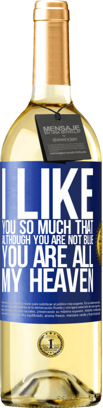 29,95 € | White Wine WHITE Edition I like you so much that, although you are not blue, you are all my heaven Blue Label. Customizable label Young wine Harvest 2024 Verdejo