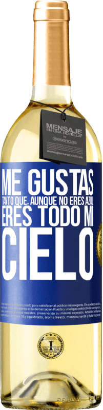29,95 € Envío gratis | Vino Blanco Edición WHITE Me gustas tanto que, aunque no eres azul, eres todo mi cielo Etiqueta Azul. Etiqueta personalizable Vino joven Cosecha 2025 Verdejo