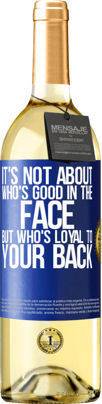 29,95 € | White Wine WHITE Edition It's not about who's good in the face, but who's loyal to your back Blue Label. Customizable label Young wine Harvest 2024 Verdejo