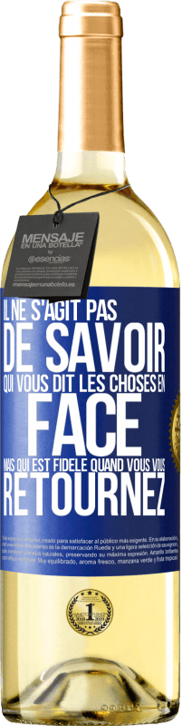 29,95 € Envoi gratuit | Vin blanc Édition WHITE Il ne s'agit pas de savoir qui vous dit les choses en face, mais qui est fidèle quand vous vous retournez Étiquette Bleue. Étiquette personnalisable Vin jeune Récolte 2025 Verdejo