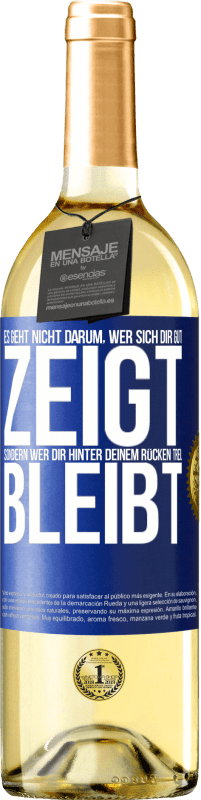 29,95 € | Weißwein WHITE Ausgabe Es geht nicht darum, wer sich dir gut zeigt, sondern wer dir hinter deinem Rücken treu bleibt Blaue Markierung. Anpassbares Etikett Junger Wein Ernte 2024 Verdejo