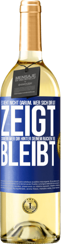 29,95 € Kostenloser Versand | Weißwein WHITE Ausgabe Es geht nicht darum, wer sich dir gut zeigt, sondern wer dir hinter deinem Rücken treu bleibt Blaue Markierung. Anpassbares Etikett Junger Wein Ernte 2025 Verdejo