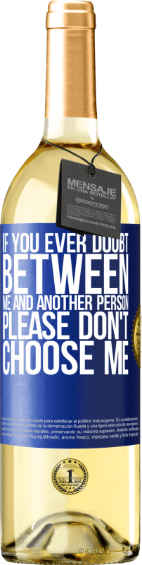 29,95 € | White Wine WHITE Edition If you ever doubt between me and another person, please don't choose me Blue Label. Customizable label Young wine Harvest 2024 Verdejo