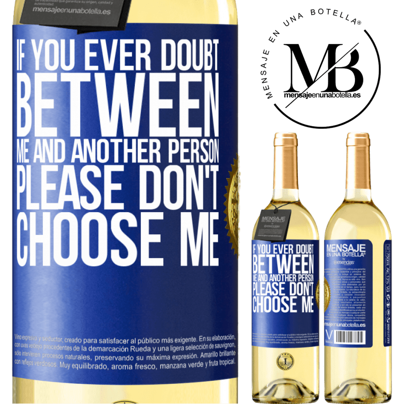 29,95 € Free Shipping | White Wine WHITE Edition If you ever doubt between me and another person, please don't choose me Blue Label. Customizable label Young wine Harvest 2022 Verdejo
