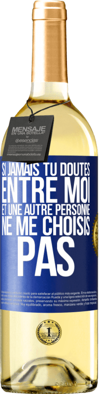 29,95 € Envoi gratuit | Vin blanc Édition WHITE Si jamais tu doutes entre moi et une autre personne, ne me choisis pas Étiquette Bleue. Étiquette personnalisable Vin jeune Récolte 2025 Verdejo