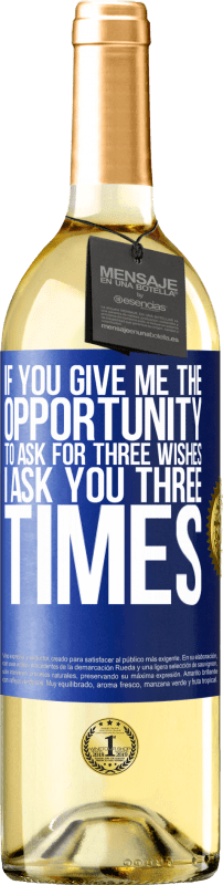 29,95 € | White Wine WHITE Edition If you give me the opportunity to ask for three wishes, I ask you three times Blue Label. Customizable label Young wine Harvest 2025 Verdejo