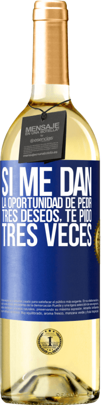 29,95 € | Vino Blanco Edición WHITE Si me dan la oportunidad de pedir tres deseos, te pido tres veces Etiqueta Azul. Etiqueta personalizable Vino joven Cosecha 2025 Verdejo