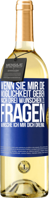 29,95 € | Weißwein WHITE Ausgabe Wenn sie mir die Möglichkeit geben, nach drei Wünschen zu fragen, wünsche ich mir dich dreimal Blaue Markierung. Anpassbares Etikett Junger Wein Ernte 2025 Verdejo