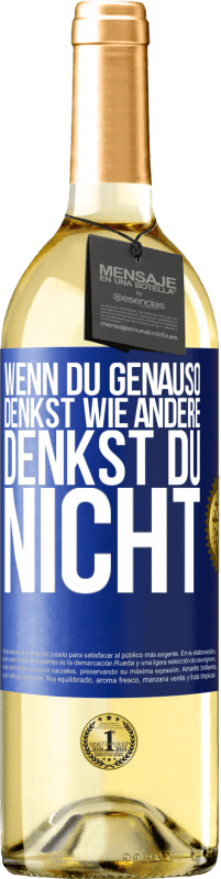 Kostenloser Versand | Weißwein WHITE Ausgabe Wenn du genauso denkst wie andere, denkst du nicht Blaue Markierung. Anpassbares Etikett Junger Wein Ernte 2023 Verdejo