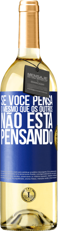 «Se você pensa o mesmo que os outros, não está pensando» Edição WHITE