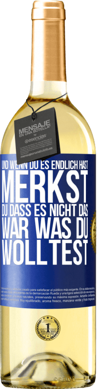 29,95 € | Weißwein WHITE Ausgabe Und wenn du es endlich hast, merkst du, dass es nicht das, war was du wolltest Blaue Markierung. Anpassbares Etikett Junger Wein Ernte 2024 Verdejo