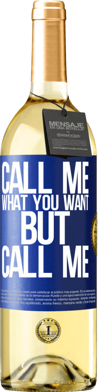 29,95 € Free Shipping | White Wine WHITE Edition Call me what you want, but call me Blue Label. Customizable label Young wine Harvest 2023 Verdejo