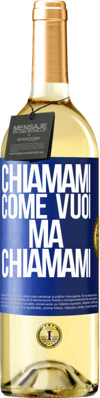 «Chiamami come vuoi, ma chiamami» Edizione WHITE