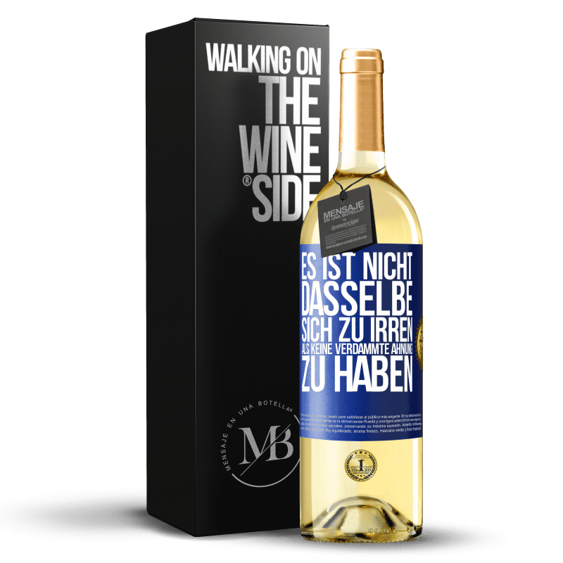 29,95 € Kostenloser Versand | Weißwein WHITE Ausgabe Es ist nicht dasselbe, sich zu irren, als keine verdammte Ahnung zu haben Blaue Markierung. Anpassbares Etikett Junger Wein Ernte 2023 Verdejo