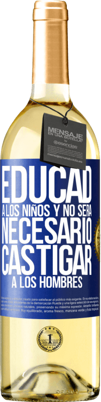 29,95 € | Vino Blanco Edición WHITE Educad a los niños y no será necesario castigar a los hombres Etiqueta Azul. Etiqueta personalizable Vino joven Cosecha 2023 Verdejo
