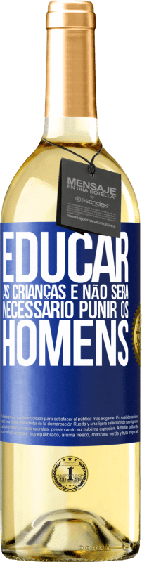 29,95 € | Vinho branco Edição WHITE Educar as crianças e não será necessário punir os homens Etiqueta Azul. Etiqueta personalizável Vinho jovem Colheita 2024 Verdejo