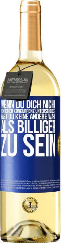 29,95 € | Weißwein WHITE Ausgabe Wenn du dich nicht von deiner Konkurrenz unterscheidest, hast du keine andere Wahl, als billiger zu sein Blaue Markierung. Anpassbares Etikett Junger Wein Ernte 2024 Verdejo