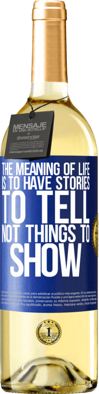«The meaning of life is to have stories to tell, not things to show» WHITE Edition