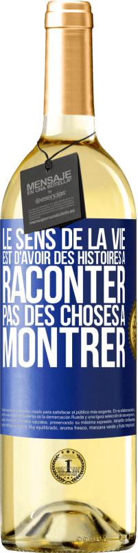 29,95 € | Vin blanc Édition WHITE Le sens de la vie est d'avoir des histoires à raconter, pas des choses à montrer Étiquette Bleue. Étiquette personnalisable Vin jeune Récolte 2025 Verdejo