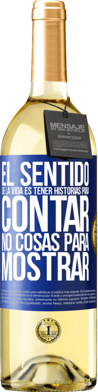 29,95 € | Vino Blanco Edición WHITE El sentido de la vida es tener historias para contar, no cosas para mostrar Etiqueta Azul. Etiqueta personalizable Vino joven Cosecha 2024 Verdejo