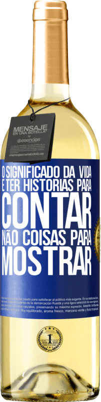 29,95 € Envio grátis | Vinho branco Edição WHITE O significado da vida é ter histórias para contar, não coisas para mostrar Etiqueta Azul. Etiqueta personalizável Vinho jovem Colheita 2024 Verdejo