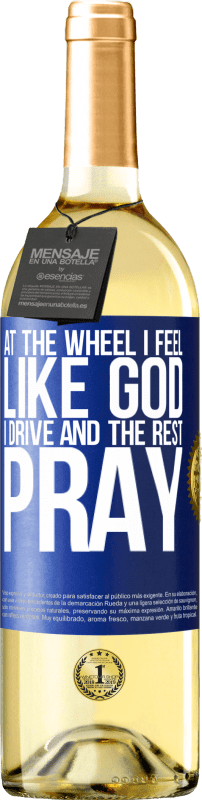 29,95 € | White Wine WHITE Edition At the wheel I feel like God. I drive and the rest pray Blue Label. Customizable label Young wine Harvest 2024 Verdejo