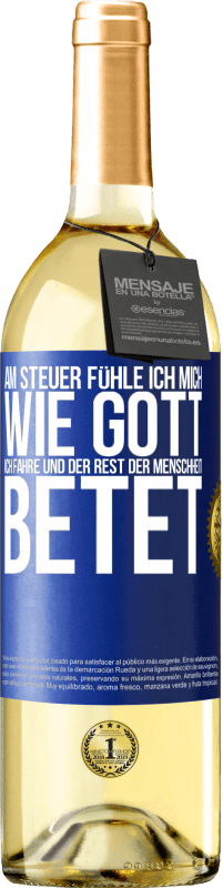 29,95 € | Weißwein WHITE Ausgabe Am Steuer fühle ich mich wie Gott. Ich fahre und der Rest der Menschheit betet Blaue Markierung. Anpassbares Etikett Junger Wein Ernte 2024 Verdejo