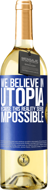 29,95 € Free Shipping | White Wine WHITE Edition We believe in utopia because this reality seems impossible Blue Label. Customizable label Young wine Harvest 2024 Verdejo